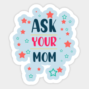 ask your mom Sticker